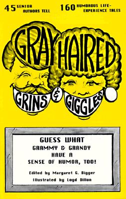 Gray-Haired Grins & Giggles: Guess What-Grammy & Grandy Have a Sense of Humor, Too! - Bigger, Margaret G (Editor), and Abrams, Susie