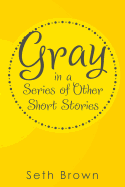 Gray in a Series of Other Short Stories