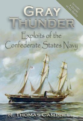 Gray Thunder: Exploits of the Confederate States Navy - Campbell, R Thomas