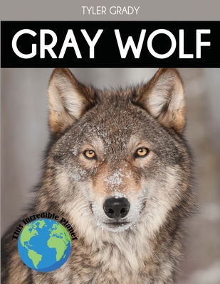 Gray Wolf: Fascinating Animal Facts for Kids - Grady, Tyler