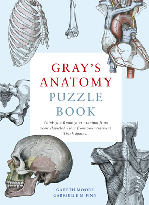 Gray's Anatomy Puzzle Book - Moore, Gareth, Dr., and Finn, Gabrielle M, Dr.