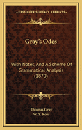 Gray's Odes: With Notes, and a Scheme of Grammatical Analysis (1870)