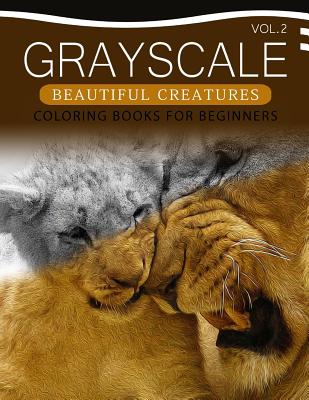 Grayscale Beautiful Creatures Coloring Books for Beginners Volume 2: The Grayscale Fantasy Coloring Book: Beginner's Edition - Grayscale Beginner