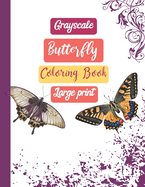 Grayscale Butterfly Coloring Book Large Print: Simple Easy Fun Relaxing 25 Grayscal Coloring Pages For Kids Adults