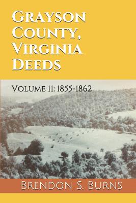 Grayson County, Virginia Deeds: Volume 11: 1855-1862 - Burns, Brendon S