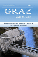 GRAZ Guide de voyage 2024 2025: Plongez-vous au coeur vibrant de la Styrie, la ville captivante d'Autriche.