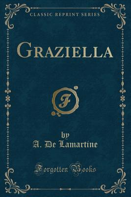 Graziella (Classic Reprint) - Lamartine, Alphonse De