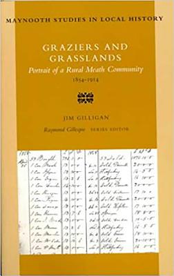 Graziers and Grasslands: Portrait of a Rural Meath Community 1854-1914 Volume 16 - Gillligan, Jim