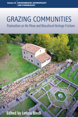 Grazing Communities: Pastoralism on the Move and Biocultural Heritage Frictions - Bindi, Letizia (Editor)