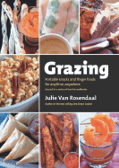 Grazing: Portable Snacks and Finger Food for Anytime, Anywhere - Van Rosendaal, Julie