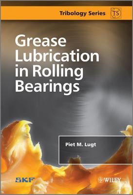 Grease Lubrication in Rolling Bearings - Lugt, Piet M.