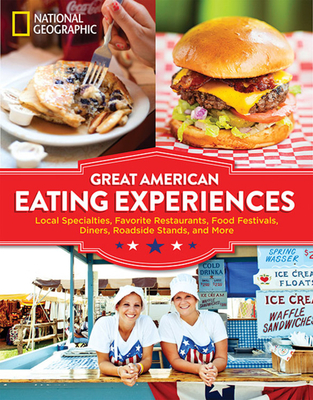 Great American Eating Experiences: Local Specialties, Favorite Restaurants, Food Festivals, Diners, Roadside Stands, and More - National Geographic