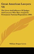 Great American Lawyers V8: The Lives And Influence Of Judges And Lawyers Who Have Acquired Permanent National Reputation (1909)