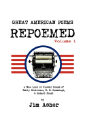 Great American Poems - Repoemed: A New Look at Classic Poems of Emily Dickinson, E. E. Cummings,& Robert Frost - Asher, Jim