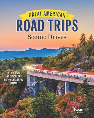 Great American Road Trips - Scenic Drives: Discover Insider Tips, Must-See Stops, Nearby Attractions and More - Reader's Digest (Editor)