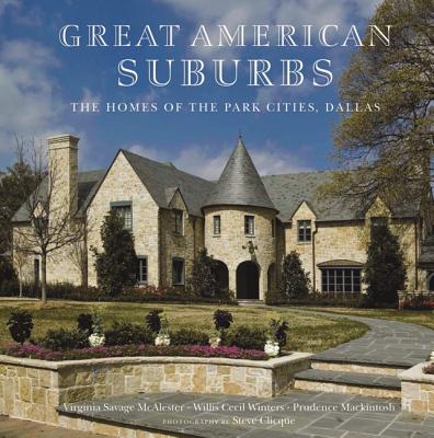 Great American Suburbs: the Homes of the Park Cities, Dallas - McAlester, Virginia Savage, and Winters, Willis Ceci, and MacKintosh, Prudence