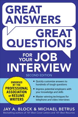 Great Answers, Great Questions for Your Job Interview, 2nd Edition - Block, Jay a, and Betrus, Michael