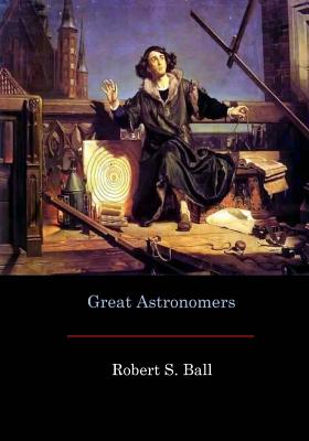 Great Astronomers - Ball, Robert S, Sir