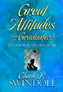 Great Attitudes for Graduates: 10 Choices for Success in Life - Swindoll, Charles R, Dr.