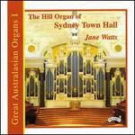 Great Australasian Organs, Vol. 1: The Hill Organ of Sydney Town Hall