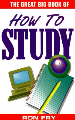 Great Big Book of How to Study - Fry, Ronald W, and Fry, Richard W