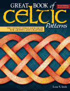 Great Book of Celtic Patterns, Second Edition, Revised and Expanded: The Ultimate Design Sourcebook for Artists and Crafters