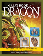 Great Book of Dragon Patterns, Revised and Expanded Third Edition: The Ultimate Design Sourcebook for Artists and Craftspeople