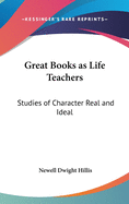 Great Books as Life Teachers: Studies of Character Real and Ideal