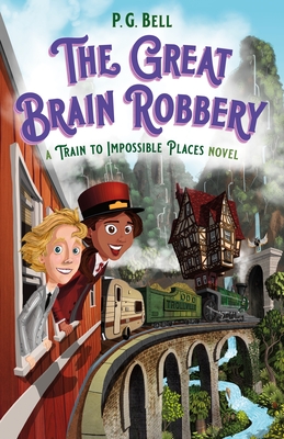 Great Brain Robbery: A Train to Impossible Places Novel - Bell, P G