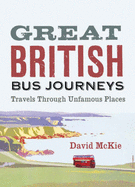 Great British Bus Journeys: Travels Through Unfamous Places - McKie, David