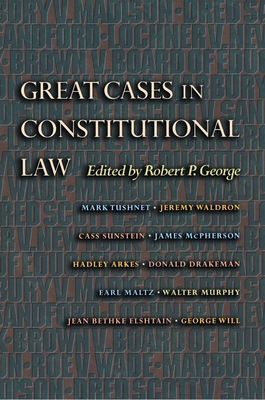 Great Cases in Constitutional Law - George, Robert P (Editor)