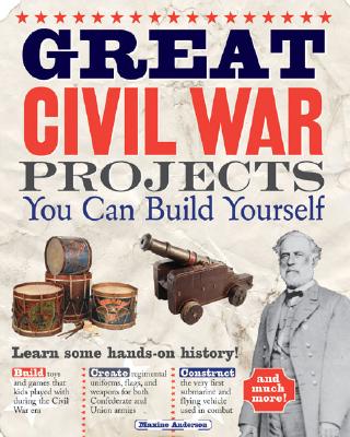 Great Civil War Projects You Can Build Yourself - Anderson, Maxine