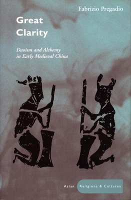Great Clarity: Daoism and Alchemy in Early Medieval China - Pregadio, Fabrizio