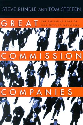 Great Commission Companies: The Emerging Role of Business in Missions - Rundle, Steve, and Steffen, Tom A
