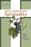 Great Commission Spirituality: Abiding in Christ, Serving in Obscurity