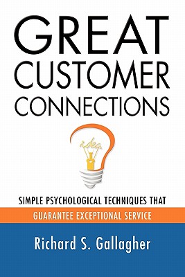 Great Customer Connections: Simple Psychological Techniques That Guarantee Exceptional Service - Gallagher, Richard S