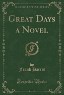 Great Days a Novel (Classic Reprint)