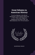 Great Debates in American History: From the Debates in the British Parliament on the Colonial Stamp act (1764-1765) to the Debates in Congress at the Close of the Taft Administration (1912-1913) Volume 4