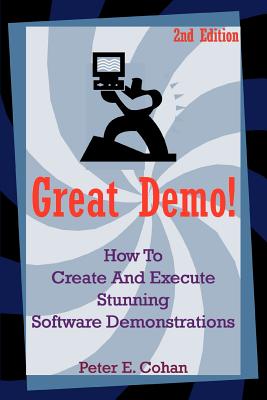 Great Demo!: How to Create and Execute Stunning Software Demonstrations - Cohan, Peter E