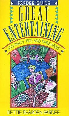 Great Entertaining: 1,001 Party Tips and Timesavers - Pardee, Bettie Bearden