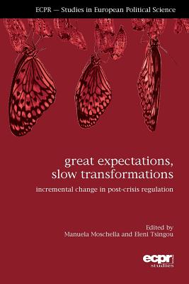 Great Expectations, Slow Transformations: Incremental Change in Post-Crisis Regulation - Moschella, Manuela (Editor), and Tsingou, Eleni (Editor)