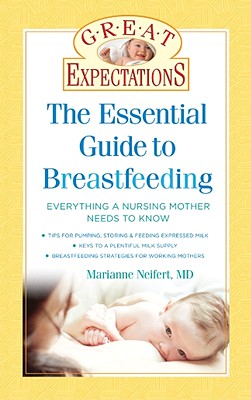 Great Expectations: The Essential Guide to Breastfeeding - Neifert, Marianne