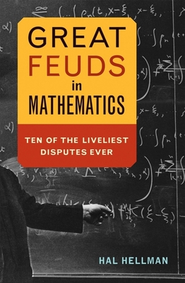 Great Feuds in Mathematics: Ten of the Liveliest Disputes Ever - Hellman, Hal