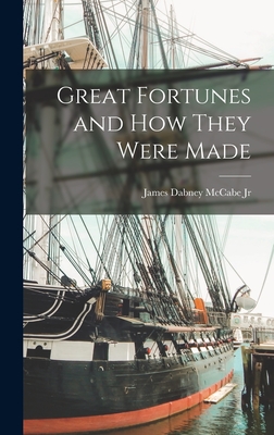 Great Fortunes and How They Were Made - McCabe, James Dabney, Jr.