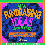 Great Fundraising Ideas for Youth Groups: Over 150 Easy-To-Use Money-Makers That Really Work