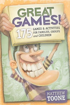 Great Games! 175 Games & Activities for Families, Groups, & Children - Nida, Jodie (Editor), and Toone, Matthew V