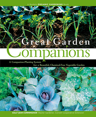 Great Garden Companions: A Companion-Planting System for a Beautiful, Chemical-Free Vegetable Garden - Cunningham, Sally Jean