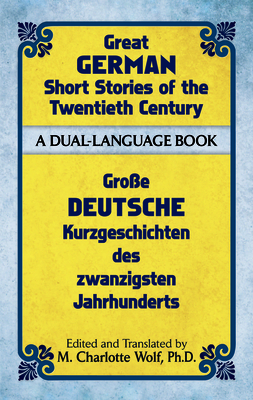 Great German Short Stories of the Twentieth Century: A Dual-Language Book - Wolf, M Charlotte