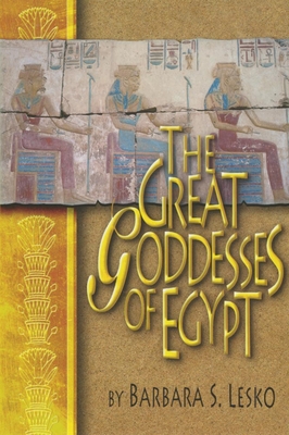 Great Goddesses of Ancient Egypt - Lesko, Barbara
