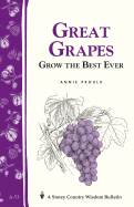 Great Grapes: Grow the Best Ever / Storey's Country Wisdom Bulletin A-53